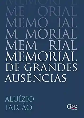 Capa do livro: MEMORIAL DE GRANDES AUSÊNCIAS - Ler Online pdf