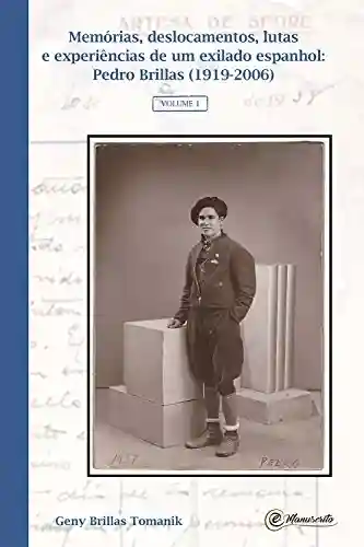 Livro PDF: Memórias, deslocamentos, lutas e experiências de um exilado espanhol: Pedro Brillas (1919-2006)