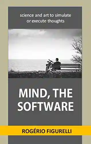 Livro PDF: Mind, the software: science and art to simulate or execute thoughts