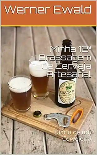 Livro PDF: Minha 12ª Brassagem de Cerveja Artesanal: Diário de um Cervejeiro