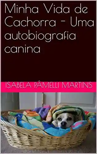 Livro PDF: Minha Vida de Cachorra – Uma autobiografia canina
