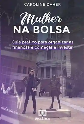 Livro PDF: Mulher na Bolsa: guia prático para organizar as finanças e começar a investir