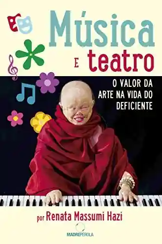 Livro PDF: Música e teatro: o valor da arte na vida do deficiente