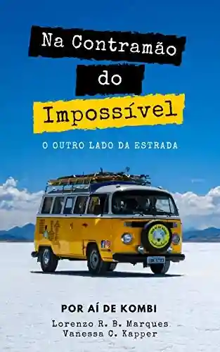 Livro PDF: Na contramão do Impossível: O outro lado da estrada (Expedição América do Sul Livro 1)