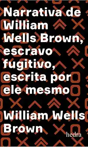 Livro PDF: Narrativa de William Wells Brown, escravo fugitivo: Escrita por ele mesmo