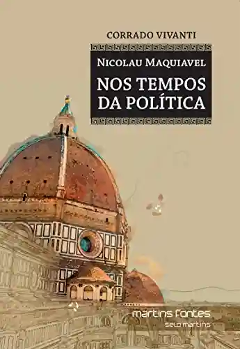 Livro PDF: Nicolau Maquiavel – nos tempos da política