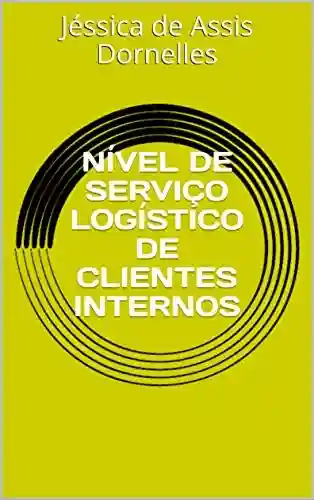 Livro PDF: NÍVEL DE SERVIÇO LOGÍSTICO DE CLIENTES INTERNOS