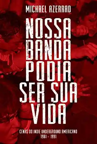 Livro PDF: Nossa Banda Podia Ser Sua Vida: Cenas do Indie Underground Americano 1981-1991