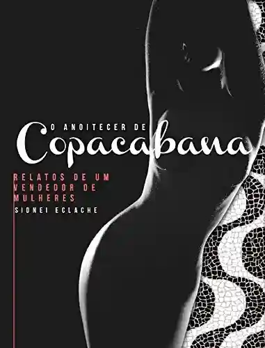 Capa do livro: O anoitecer de Copacabana: relatos de um vendedor de mulheres - Ler Online pdf