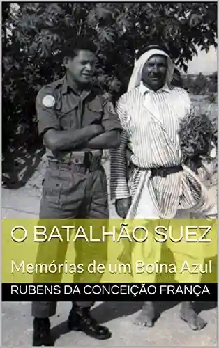Livro PDF: O Batalhão Suez: Memórias de um Boina Azul (Memorias Livro 1)