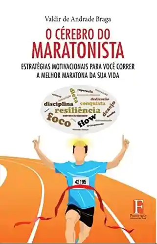 Livro PDF: O Cérebro do Maratonista: Estratégias motivacionais para você correr a melhor maratona da sua vida