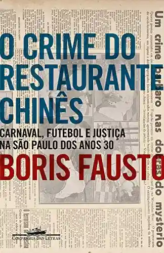 Livro PDF O crime do restaurante chinês: Carnaval, futebol e justiça na São Paulo dos anos 30