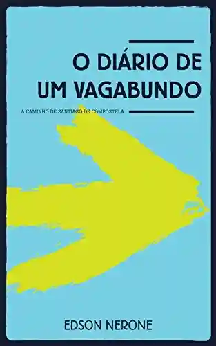 Livro PDF: O DIÁRIO DE UM VAGABUNDO: A Caminho de Santiago de Compostela