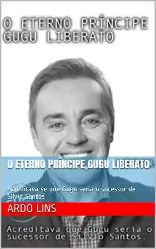 Livro PDF: O Eterno Príncipe,Gugu Liberato: Acreditava se que Gugu seria o sucessor de Silvio Santos