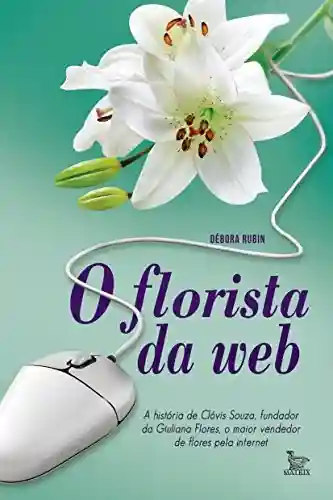 Livro PDF: O florista da web; A história de Clóvis Souza, fundador da Giuliana Flores