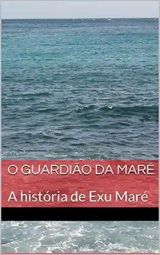 Livro PDF: O Guardião da Maré: A história de Exu Maré (Guardiões do Mar Livro 1)