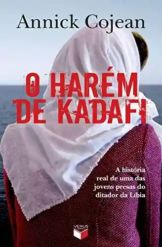Capa do livro: O harém de Kadafi: A história real de uma das jovens presas do ditador da Líbia - Ler Online pdf