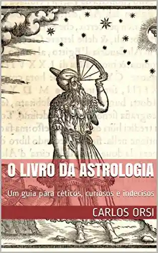 Capa do livro: O LIVRO DA ASTROLOGIA: Um guia para céticos, curiosos e indecisos - Ler Online pdf