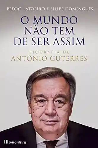 Capa do livro: O Mundo não tem de ser assim Biografia António Guterres - Ler Online pdf