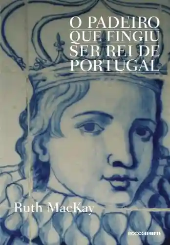 Livro PDF: O padeiro que fingiu ser rei de Portugal