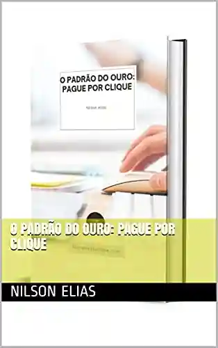 Livro PDF: O PADRÃO DO OURO: PAGUE POR CLIQUE