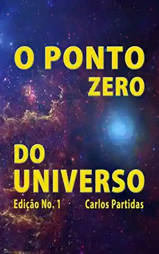 Livro PDF: O PONTO ZERO DO UNIVERSO: FUROS NEGROS (How the Universe was formed. Livro 2)