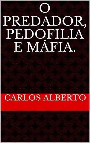 Capa do livro: O predador, pedofilia e máfia. - Ler Online pdf