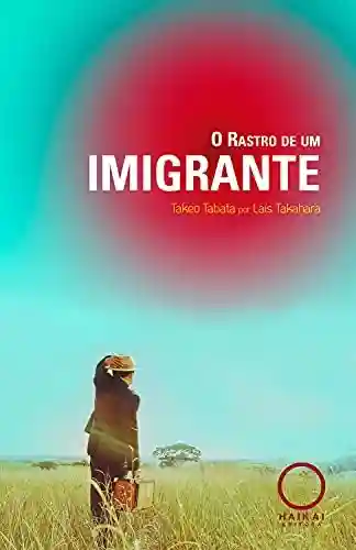 Livro PDF: O Rastro de um Imigrante: Takeo Tabata