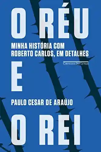 Livro PDF: O réu e o rei: Minha história com Roberto Carlos, em detalhes
