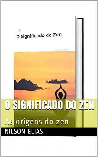Livro PDF: O Significado do Zen: As origens do zen