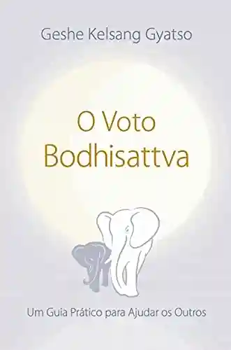 Livro PDF: O Voto do Bodhisattva: Um Guia Prático para Ajudar os Outros
