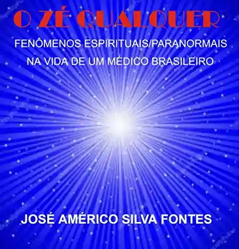 Capa do livro: O Zé Qualquer: Fenômenos Espirituais/Paranormais na Vida de um Médico Brasileiro - Ler Online pdf