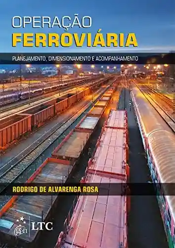 Livro PDF: Operação Ferroviária – Planejamento, Dimensionamento e Acompanhamento