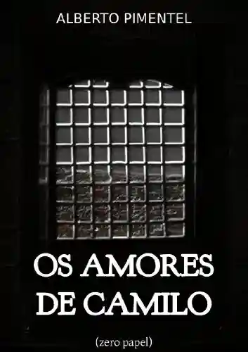 Livro PDF Os amores de Camilo (Dramas íntimos colhidos na biografia de um grande escritor)