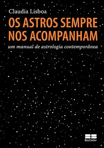 Livro PDF: Os astros sempre nos acompanham: Um manual de astrologia contemporânea