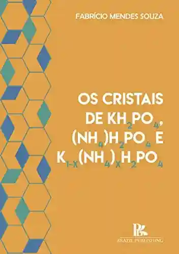 Livro PDF: Os Cristais de Kh2Po4,(Nh4)H2Po4Ek1 – X(Nh4)Xh2Po4