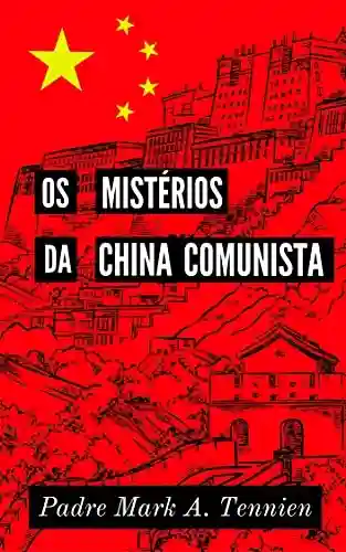 Capa do livro: Os Mistérios da China Comunista - Ler Online pdf