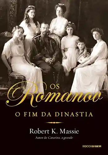 Capa do livro: Os Romanov: O fim da dinastia - Ler Online pdf