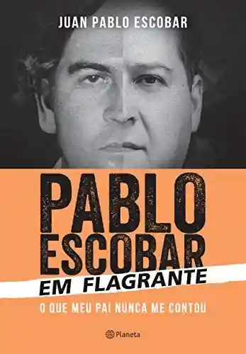 Livro PDF: Pablo Escobar em flagrante: O que meu pai nunca me contou