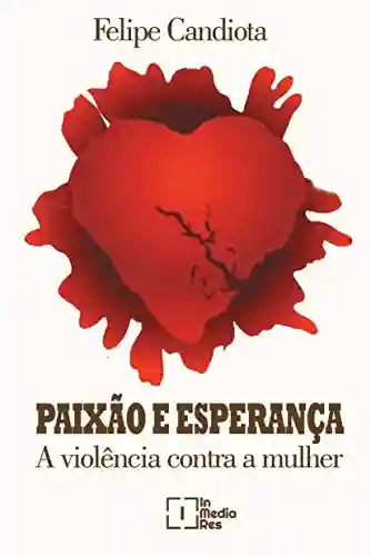 Livro PDF: Paixão e Violência: A violência contra a mulher