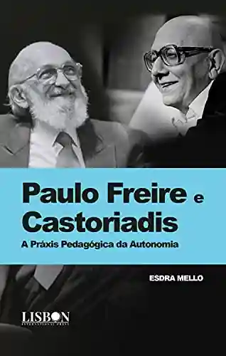 Livro PDF: Paulo Freire e Castoriadis: A Práxis Pedagógica da Autonomia