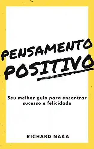 Livro PDF: Pensamento Positivo: Seu melhor guia para encontrar sucesso e felicidade