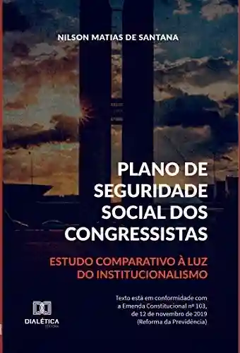 Livro PDF: Plano de Seguridade Social dos Congressistas: estudo comparativo à luz do institucionalismo