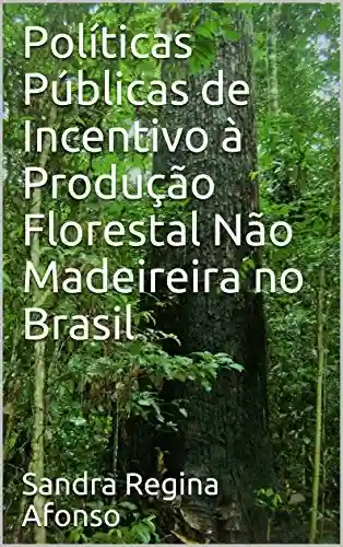 Livro PDF: Políticas Públicas de Incentivo à Produção Florestal Não Madeireira no Brasil