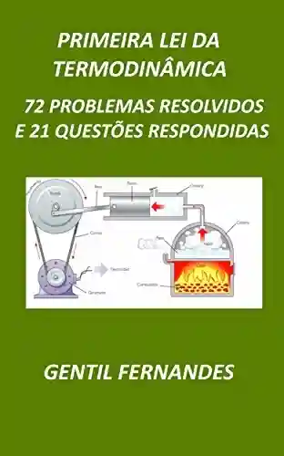 Livro PDF: PRIMEIRA LEI DA TERMODINÂMICA: 72 PROBLEMAS RESOLVIDOS E 21 QUESTÕES RESPONDIDAS
