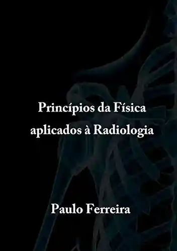 Livro PDF: Princípios Da Física Aplicados à Radiologia