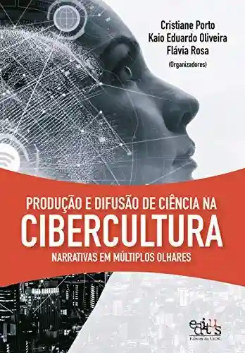 Capa do livro: Produção e difusão de ciência na cibercultura: narrativas em múltiplos olhares - Ler Online pdf