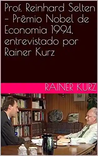 Livro PDF: Prof. Reinhard Selten – Prêmio Nobel de Economia 1994, entrevistado por Rainer Kurz