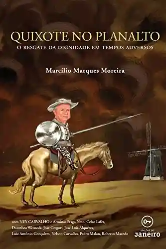 Capa do livro: Quixote no planalto: o resgate da dignidade em tempos adversos - Ler Online pdf