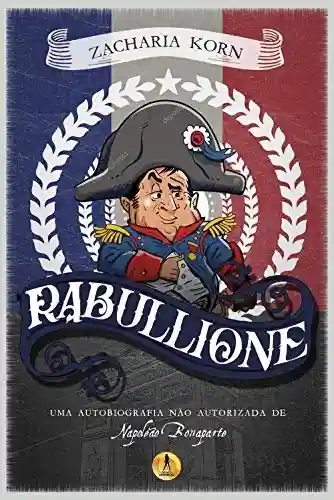 Livro PDF: Rabullione: Uma autobiografia não autorizada de Napoleão Bonaparte